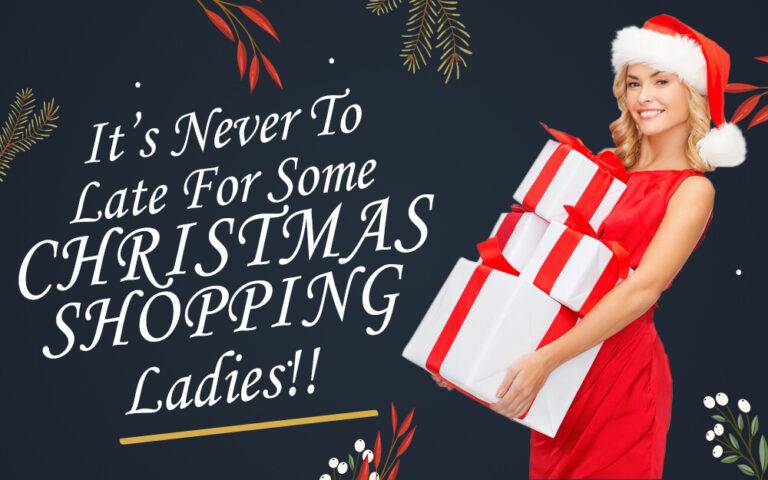 It’s Never To Late For Some Christmas Shopping Ladies!!